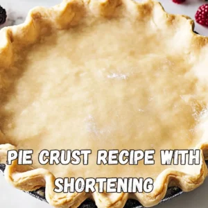 Pie Crust Recipe with Shortening